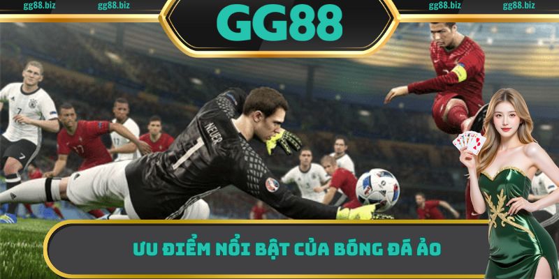 Những ưu điểm nổi bật hàng đầu có mặt tại sảnh bóng đá ảo