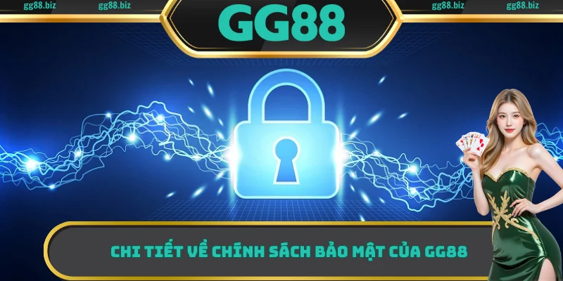 Chi tiết về chính sách bảo mật của GG88