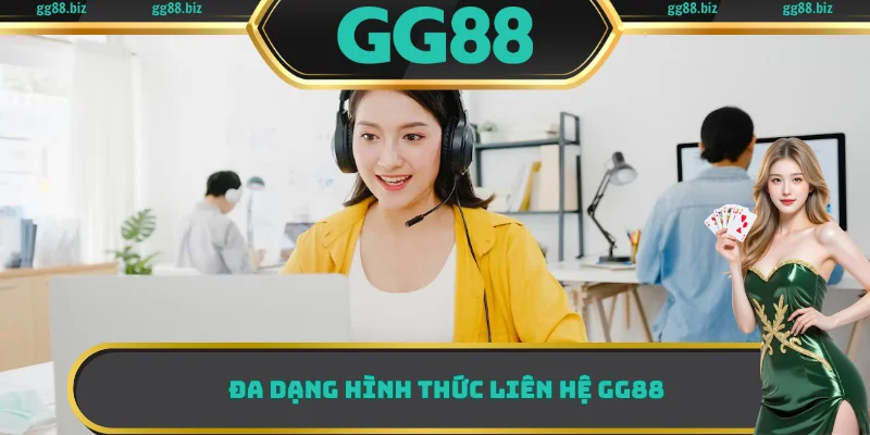 Đa dạng hình thức liên hệ GG88
