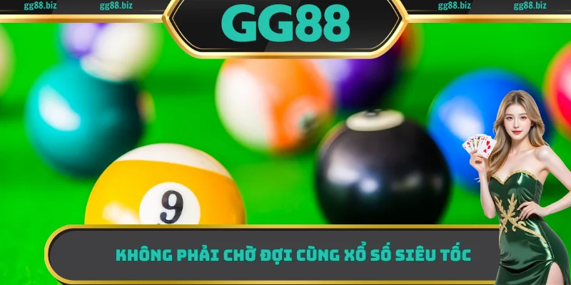 Không phải chờ đợi cùng xổ số siêu tốc