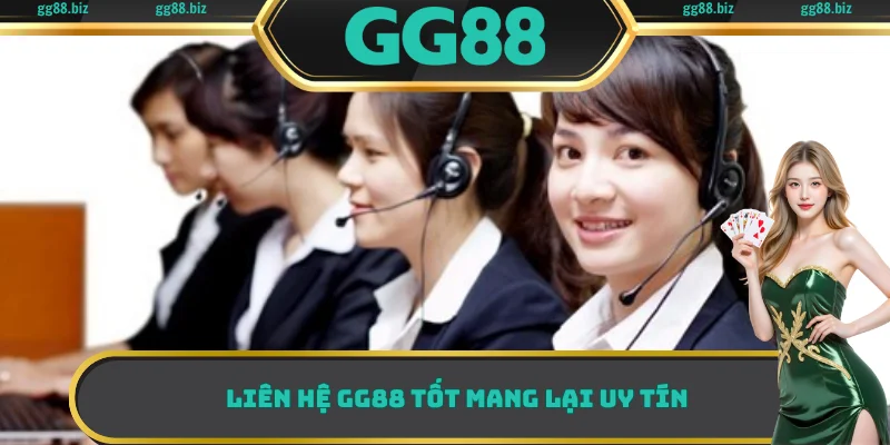 Liên hệ GG88 tốt mang lại uy tín