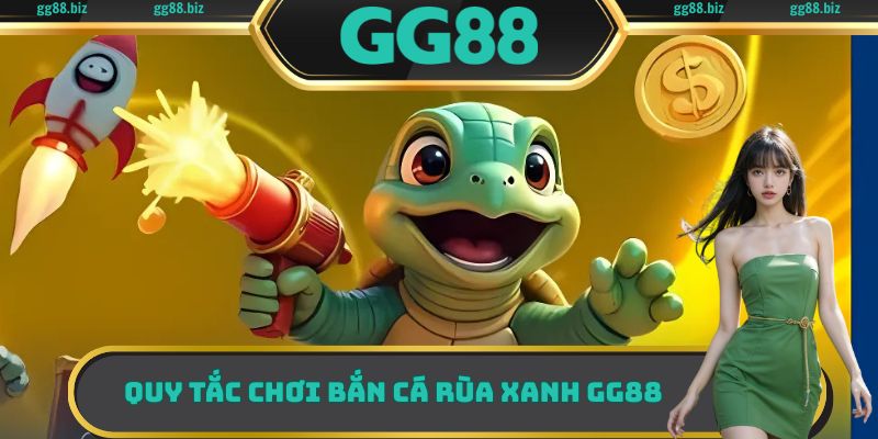 Quy tắc chơi bắn cá rùa xanh GG88