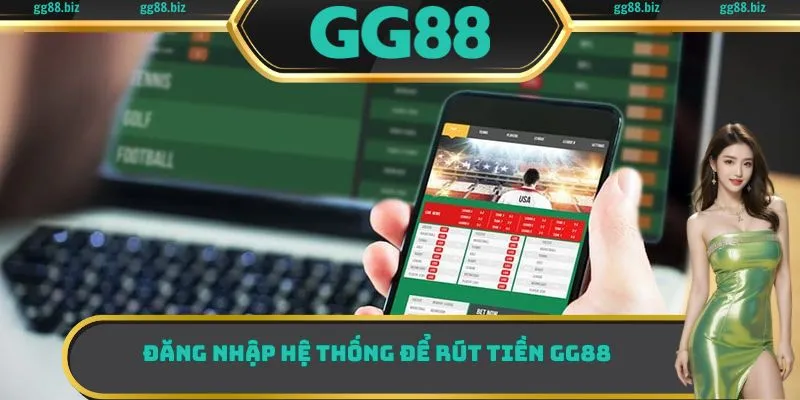 Đăng nhập hệ thống để rút tiền GG88